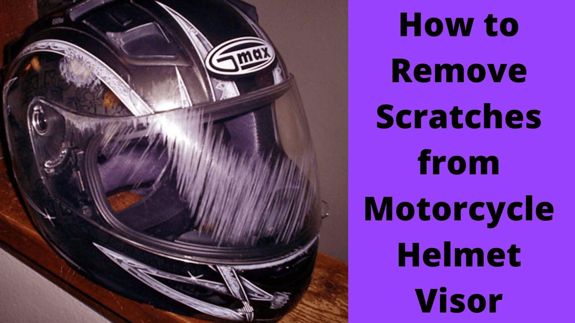how to remove scratches from motorcycle helmet visor