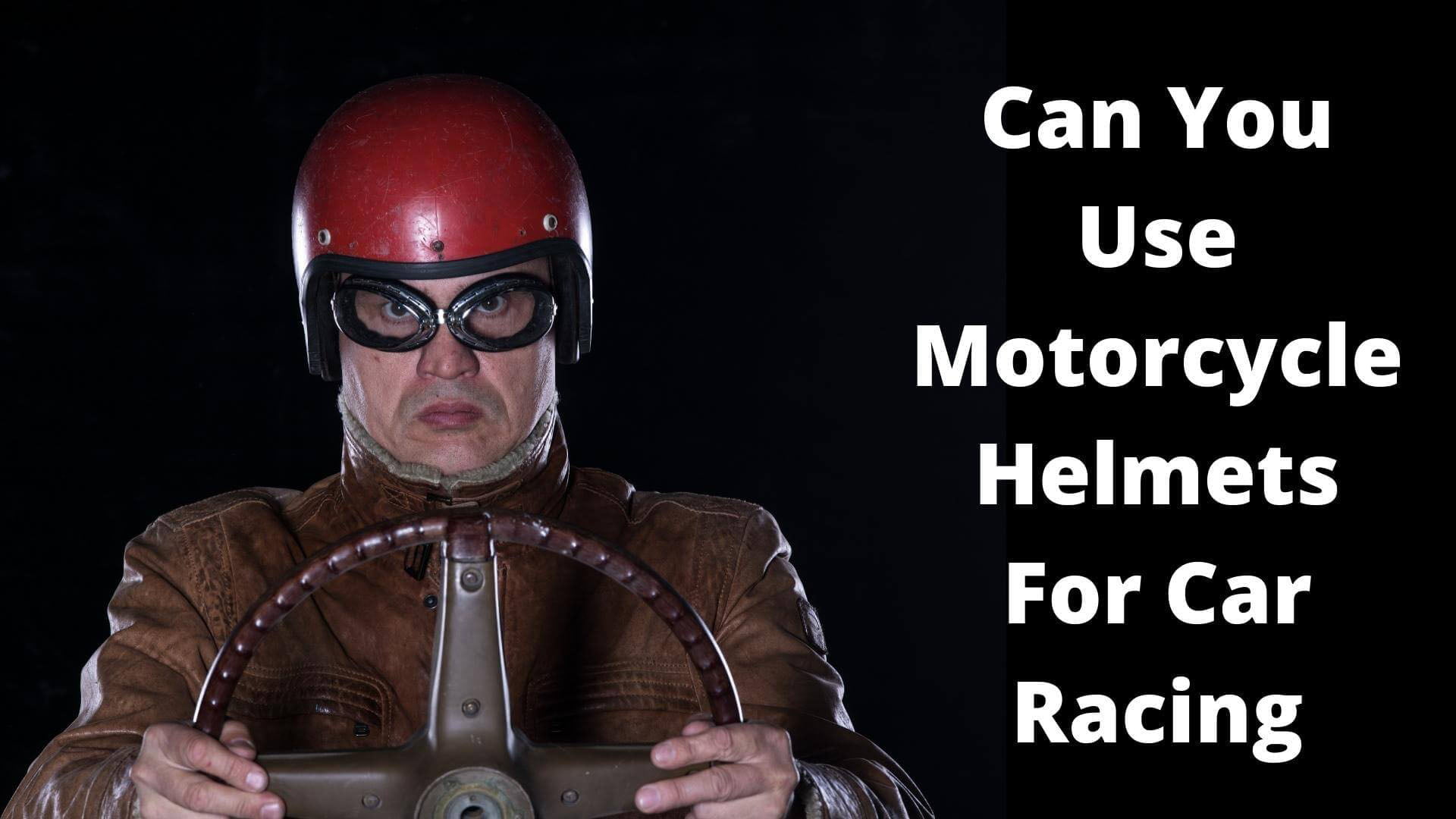 can you use motorcycle helmets for car racing