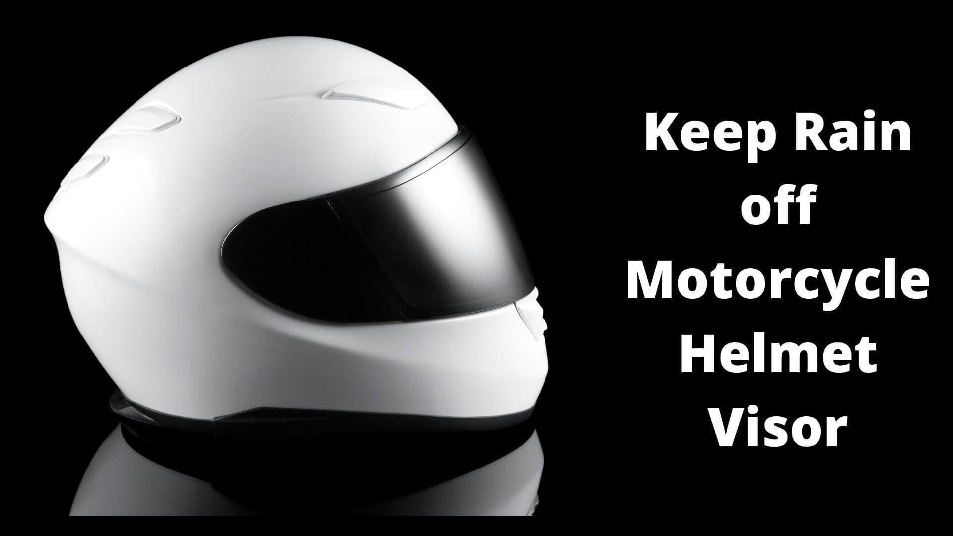 How to Keep Rain off Motorcycle Helmet Visor