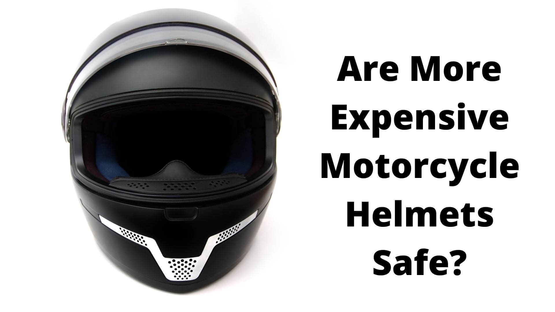 are more expensive motorcycle helmets safe