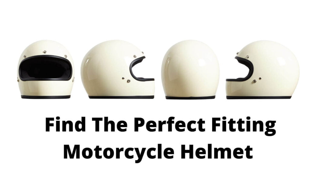 How Do You Find The Perfect Fitting Motorcycle Helmet?