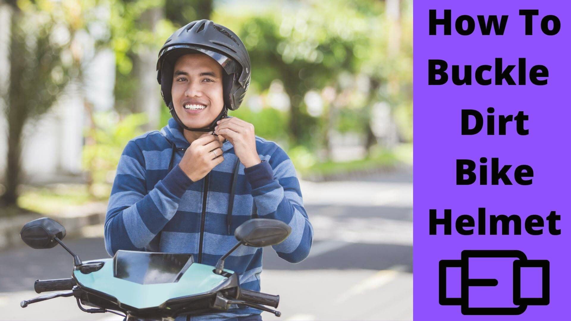 How to Buckle a Dirt Bike Helmet?