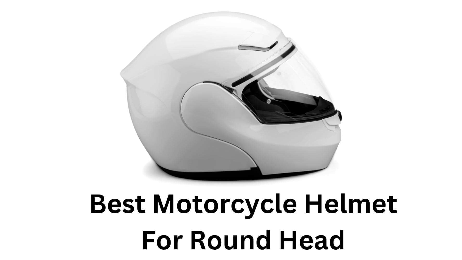 Best Motorcycle Helmet for Round Head