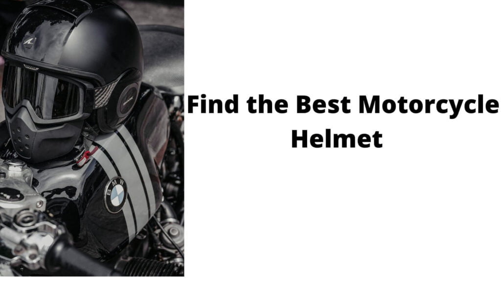 How Do I Find the Best Motorcycle Helmet For Me?