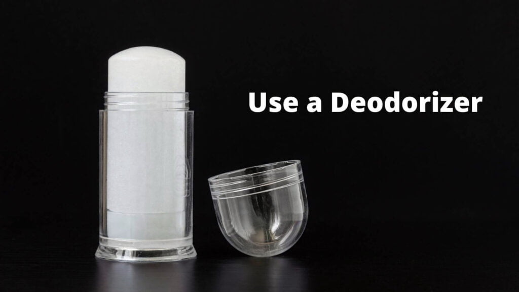 Use a Deodorizer