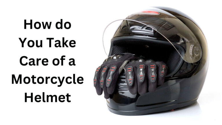 How do you take care of a motorcycle helmet