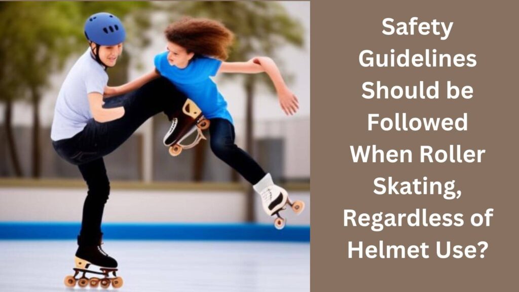 Safety Guidelines Should be Followed When Roller Skating, Regardless of Helmet Use