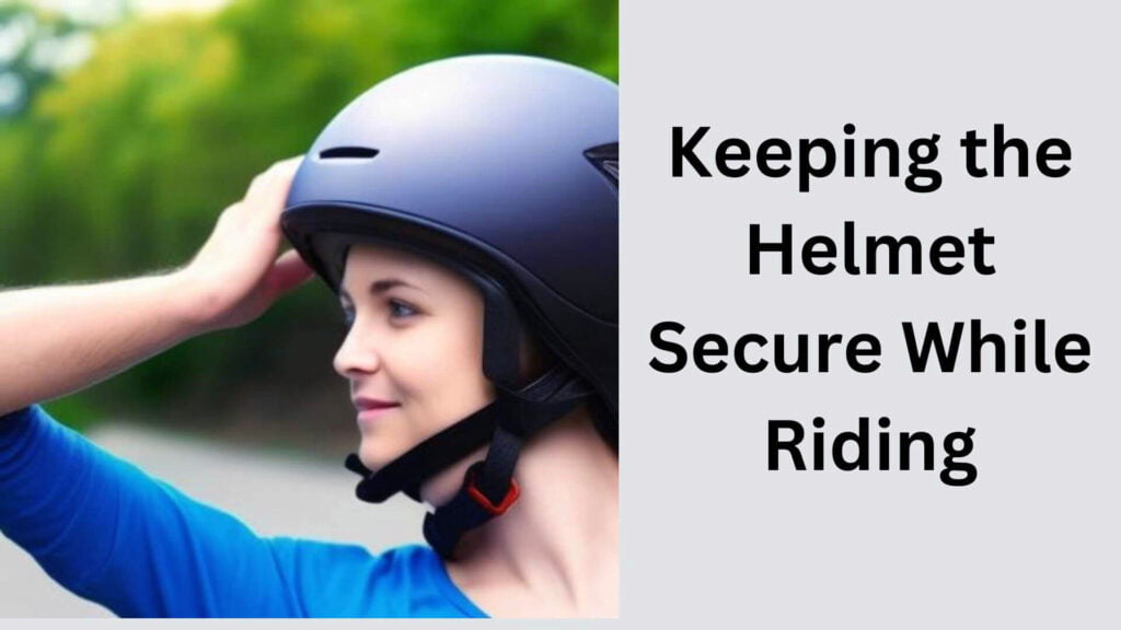 How to Keep the Helmet Secure While Riding?