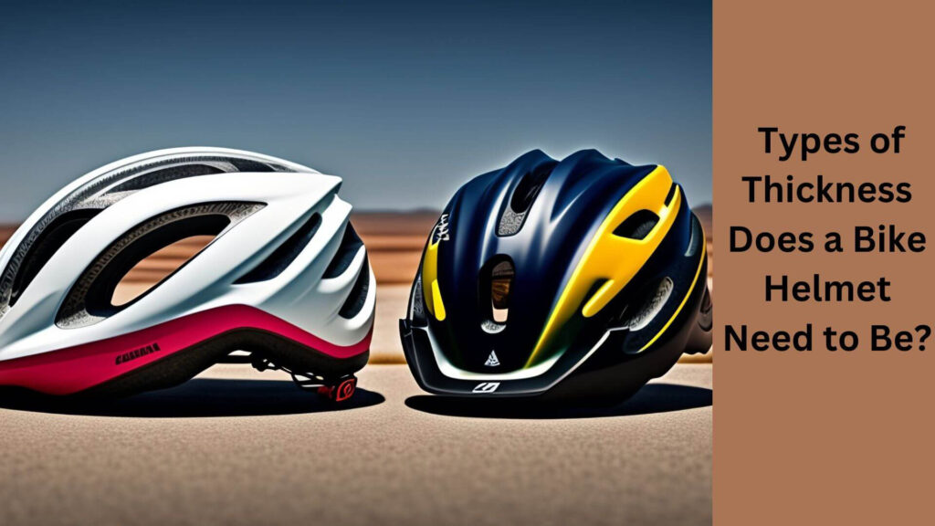 What Types of Thickness Does a Bike Helmet Need to Be?