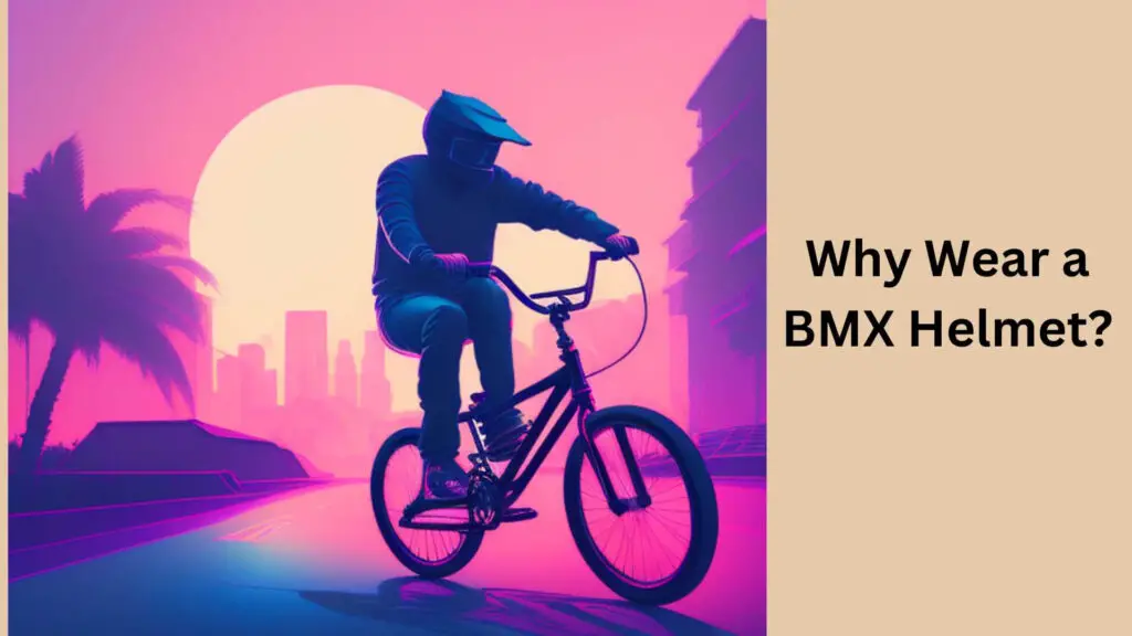 Why Wear a BMX Helmet?