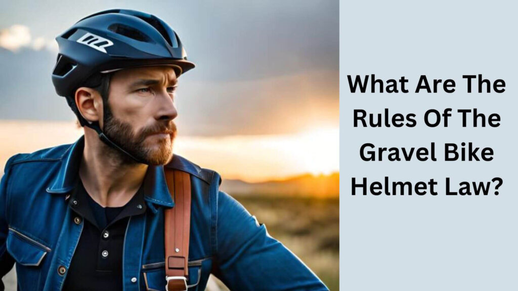 What Are The Rules Of The Gravel Bike Helmet Law?