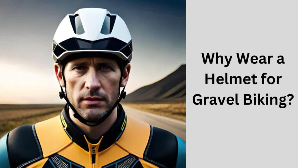 Why Wear a Helmet for Gravel Biking?
