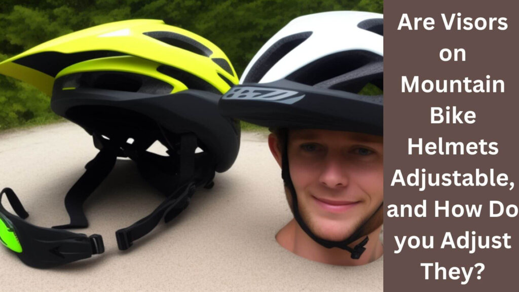 Are Visors on Mountain Bike Helmets Adjustable, and How Do You A