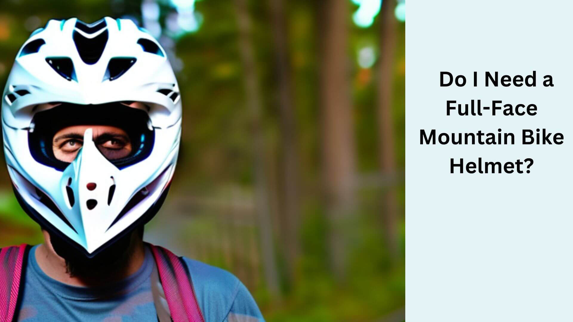 Do I Need a Full-Face Mountain Bike Helmet?