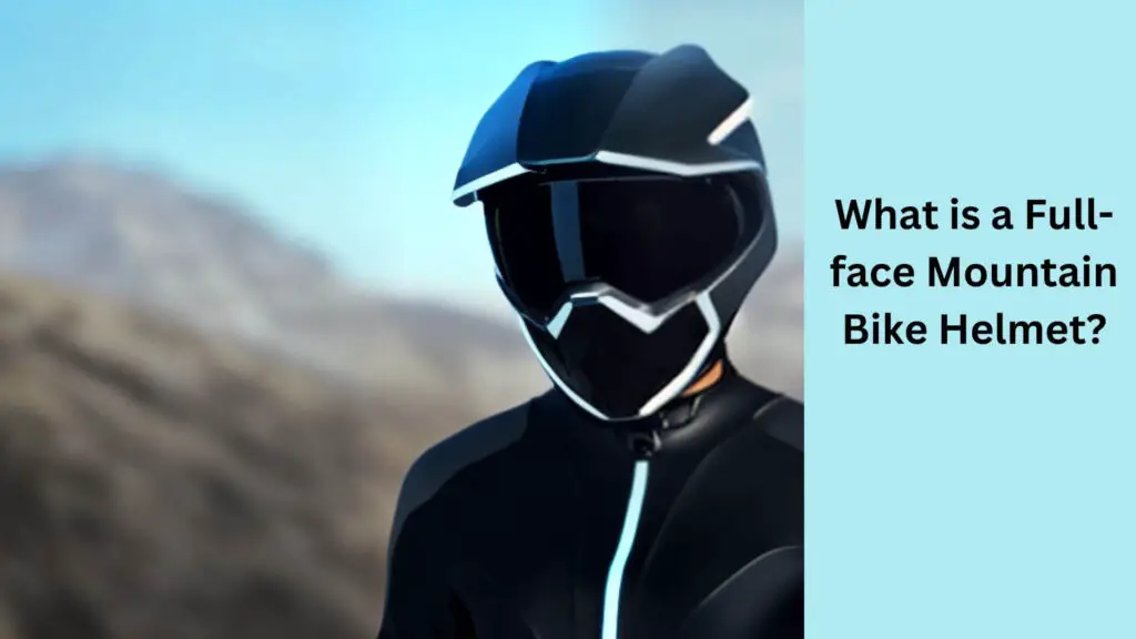 What is a Full-face Mountain Bike Helmet?