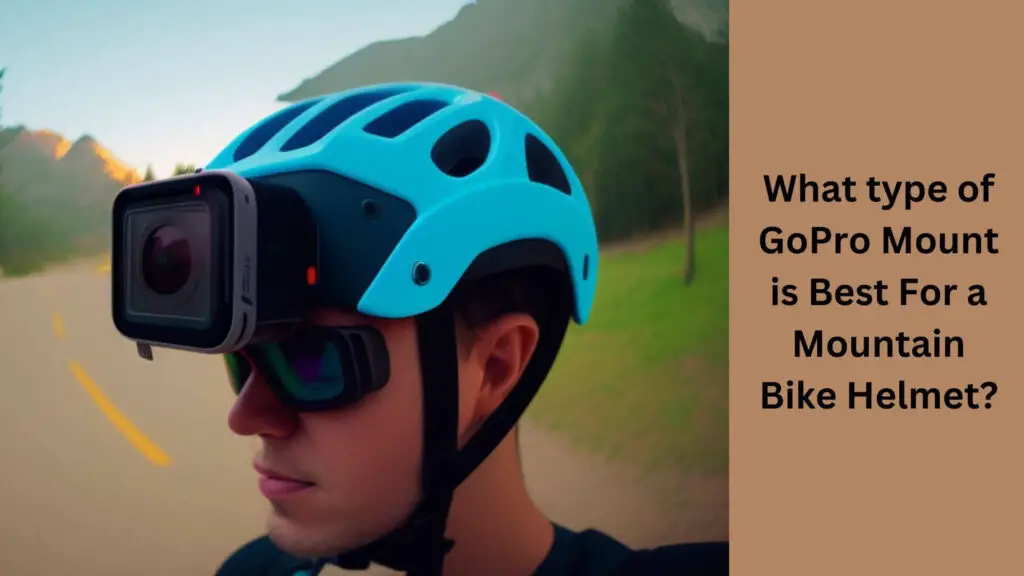 What Type of GoPro Mount is Best For a Mountain Bike Helmet?