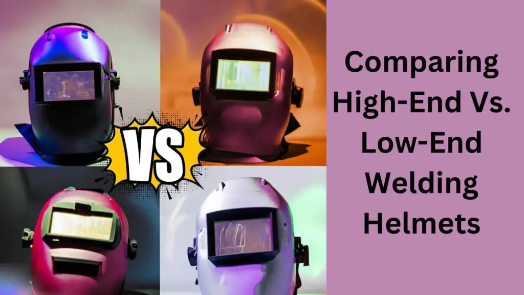 Comparing High-End Vs. Low-End Welding Helmets