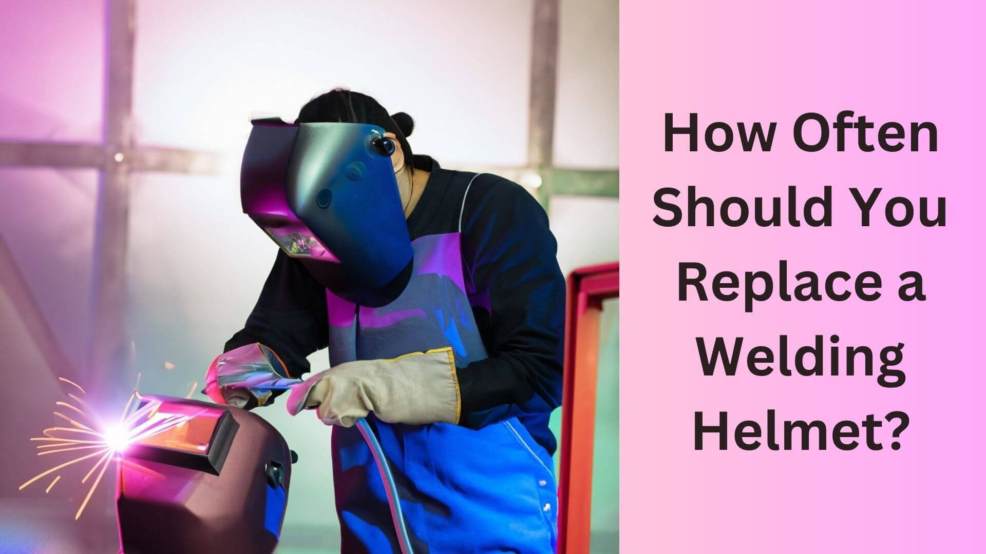 How Often Should You Replace a Welding Helmet?