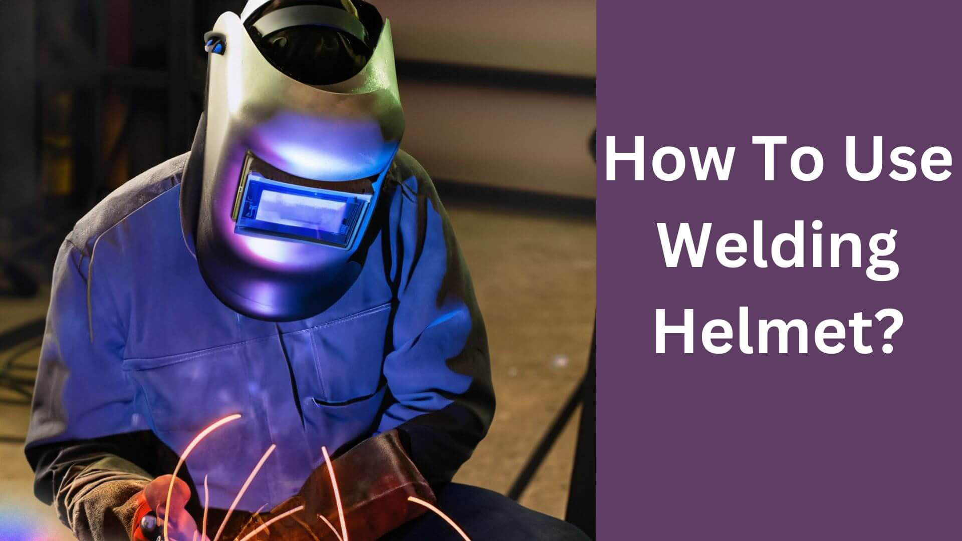 How To Use Welding Helmet?