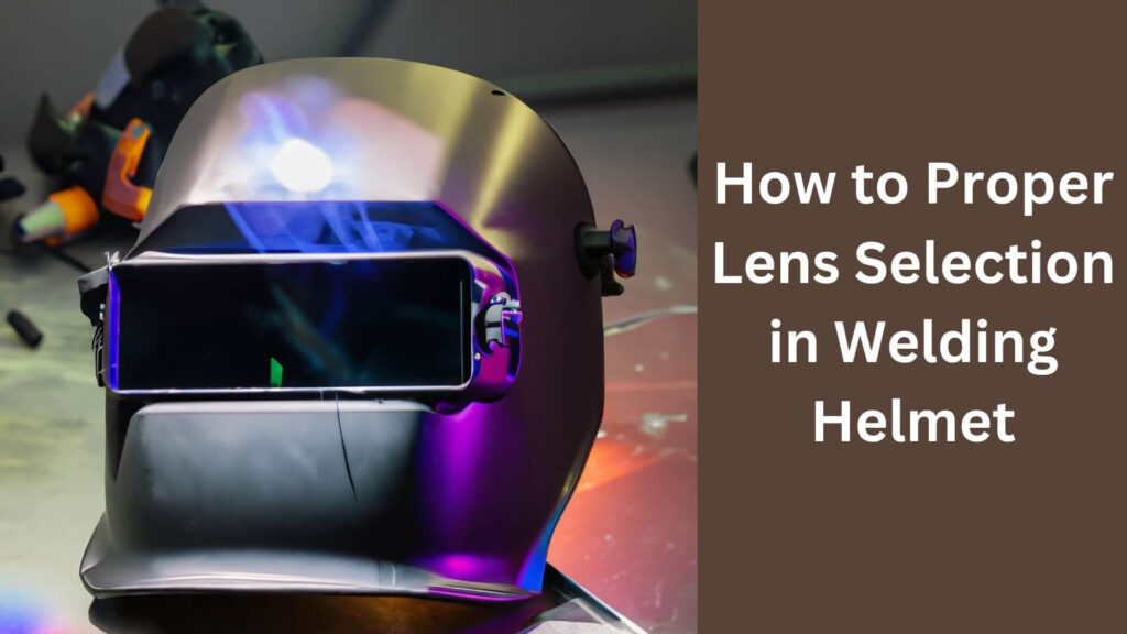 How to Proper Lens Selection in  Welding Helmet?