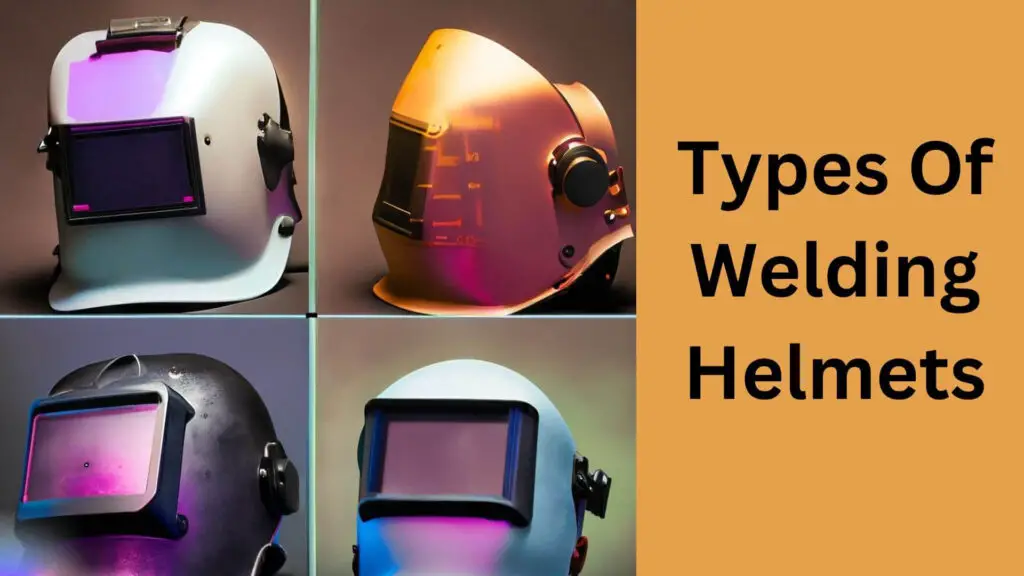 Types Of Welding Helmets