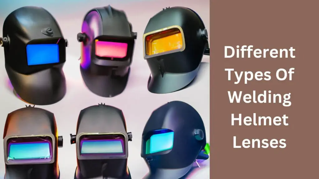 Different Types Of Welding Helmet Lenses
