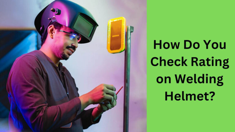 How Do You Check Rating on Welding Helmet
