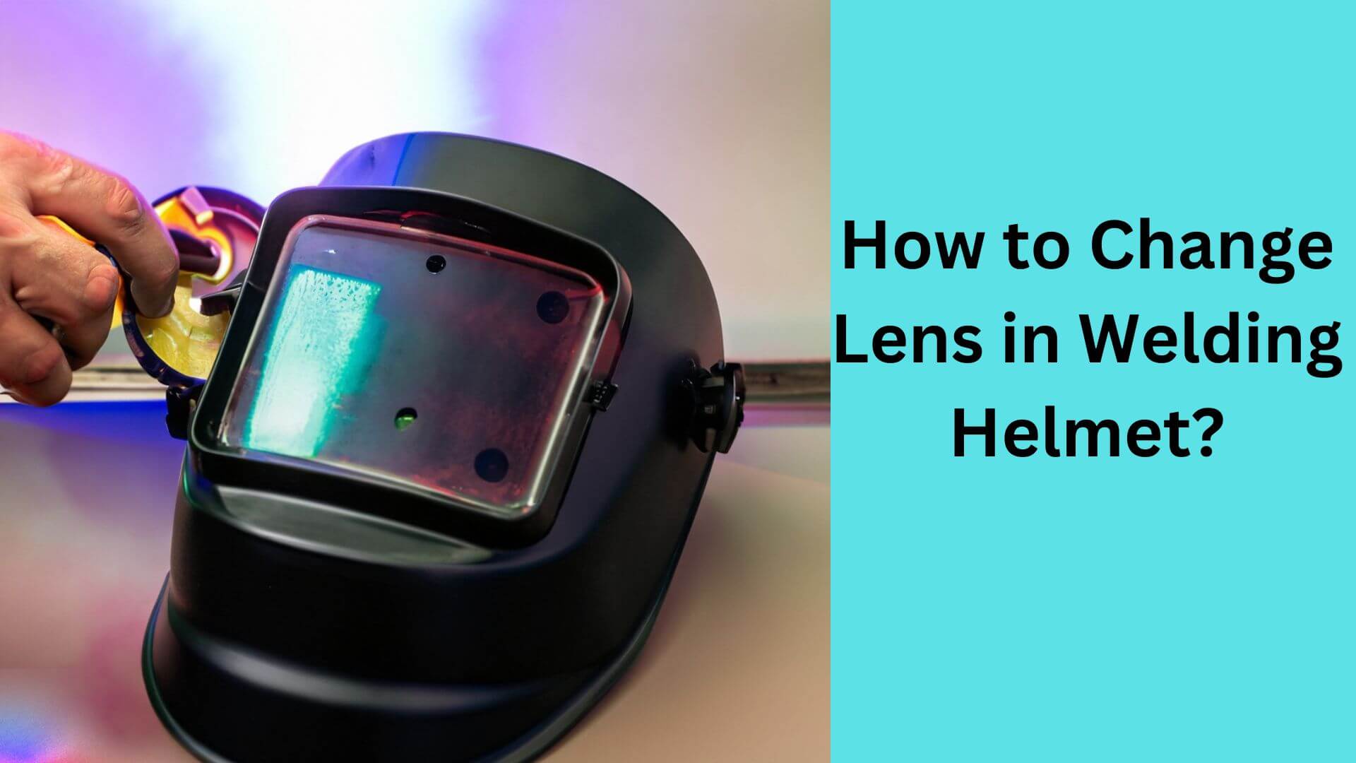 How to Change Lens in Welding Helmet
