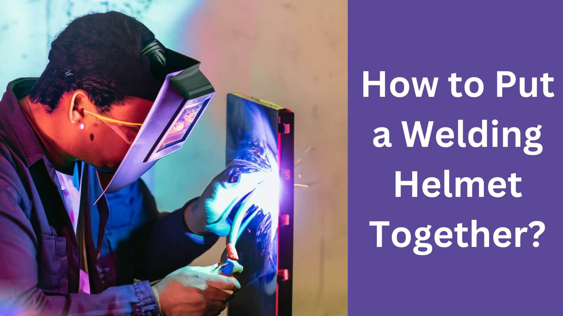 How to Put a Welding Helmet Together?