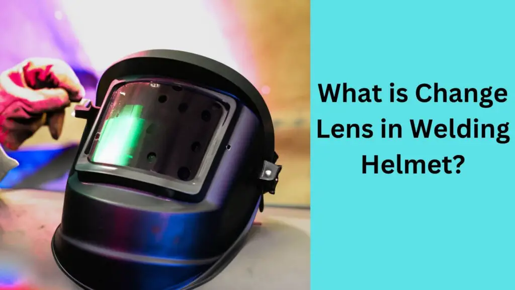 What is Change Lens in Welding Helmet?