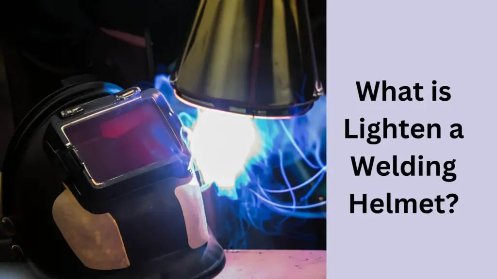 What is Lighten a Welding Helmet?